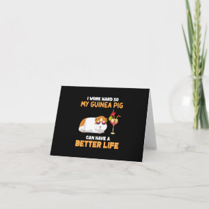 I Work Hard So My Guinea Pig Can Have Better Life Card