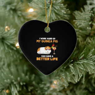 I Work Hard So My Guinea Pig Can Have Better Life Ceramic Ornament