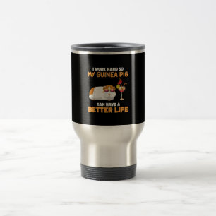 I Work Hard So My Guinea Pig Can Have Better Life Travel Mug