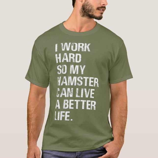 I Work Hard So My Hamster hamsters owners T-Shirt (Front)