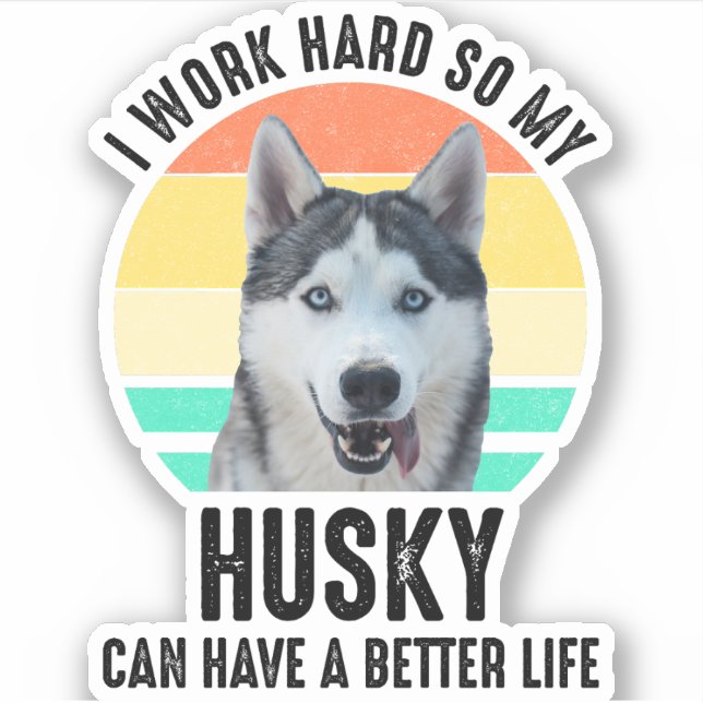 I Work Hard So My Husky Can Have A Better Life Sticker (Front)