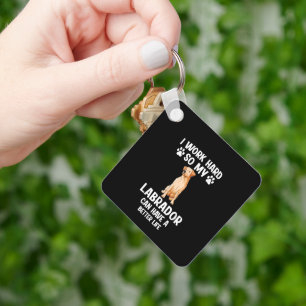 I work hard so my labrador can dogs keychain