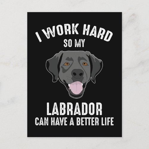 I Work Hard So My Labrador Can Have A Better Life Postcard