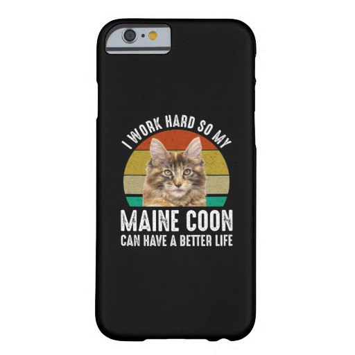I Work Hard So My Maine Coon Can Have Better Life Barely There iPhone 6 Case