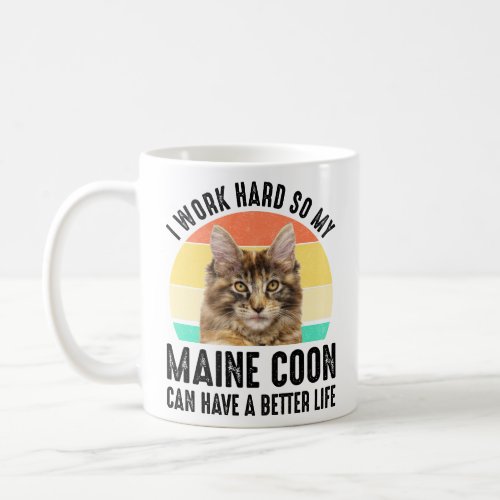 I Work Hard So My Maine Coon Can Have Better Life  Coffee Mug