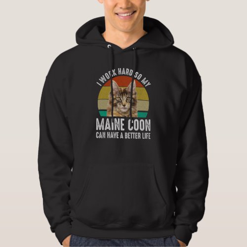I Work Hard So My Maine Coon Can Have Better Life Hoodie