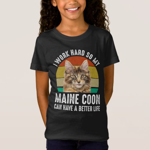 I Work Hard So My Maine Coon Can Have Better Life T_Shirt