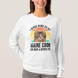 I Work Hard So My Maine Coon Can Have Better Life T-Shirt