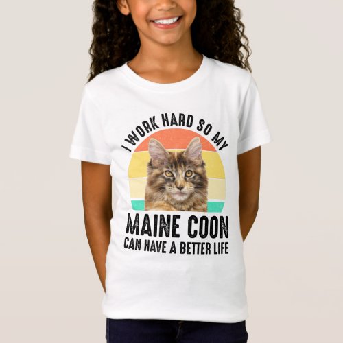 I Work Hard So My Maine Coon Can Have Better Life T_Shirt