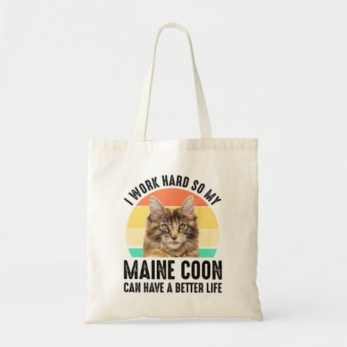 I Work Hard So My Maine Coon Can Have Better Life Tote Bag