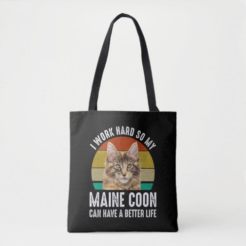 I Work Hard So My Maine Coon Can Have Better Life Tote Bag