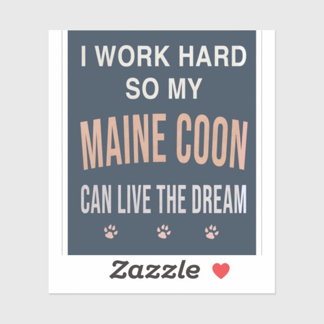 I Work Hard So My Maine Coon Can Live The Dream Sticker (Sheet)
