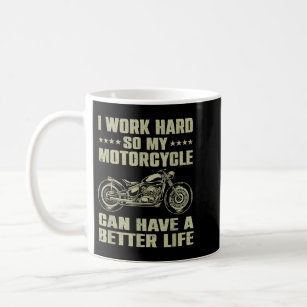 I Work Hard So My Motorcycle Can Have A Better Lif Coffee Mug