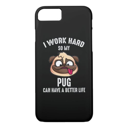 I Work Hard So My Pug Can Have A Better Life iPhone 87 Case