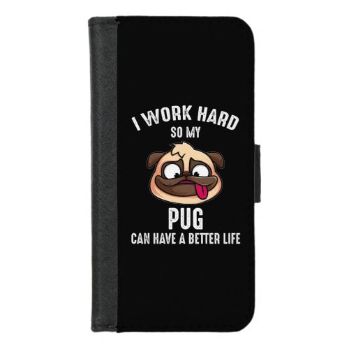 I Work Hard So My Pug Can Have A Better Life iPhone 87 Wallet Case