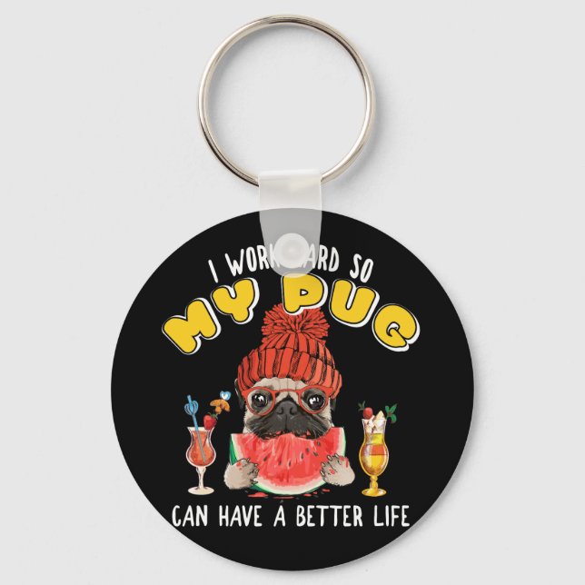 I Work Hard So My Pug Can Have A Better Life Keychain (Front)