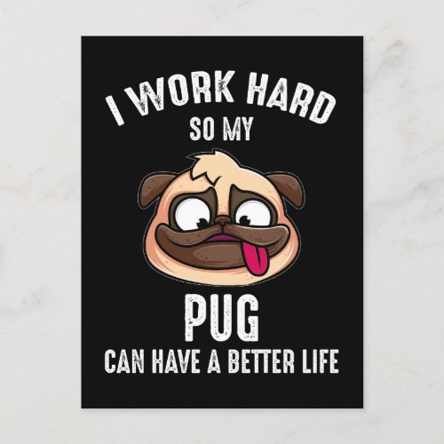 I Work Hard So My Pug Can Have A Better Life Postcard