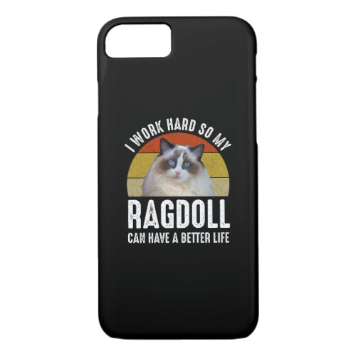 I Work Hard So My Ragdoll Can Have A Better Life iPhone 87 Case