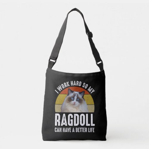 I Work Hard So My Ragdoll Can Have A Better Life Crossbody Bag