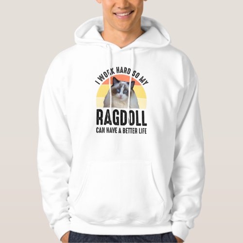 I Work Hard So My Ragdoll Can Have A Better Life Hoodie