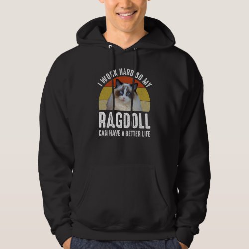 I Work Hard So My Ragdoll Can Have A Better Life Hoodie