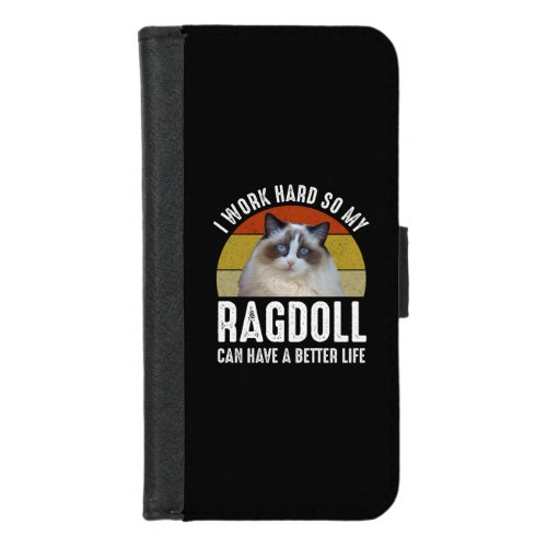 I Work Hard So My Ragdoll Can Have A Better Life iPhone 87 Wallet Case