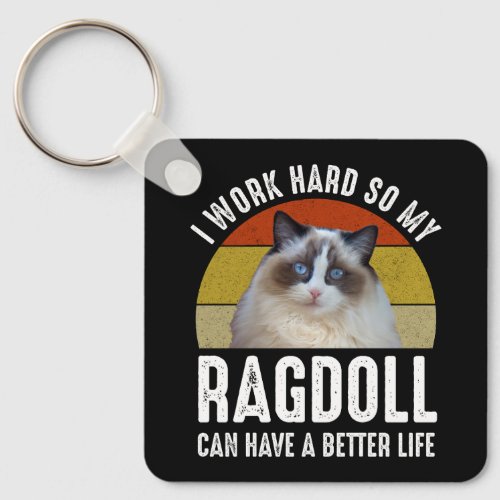 I Work Hard So My Ragdoll Can Have A Better Life Keychain