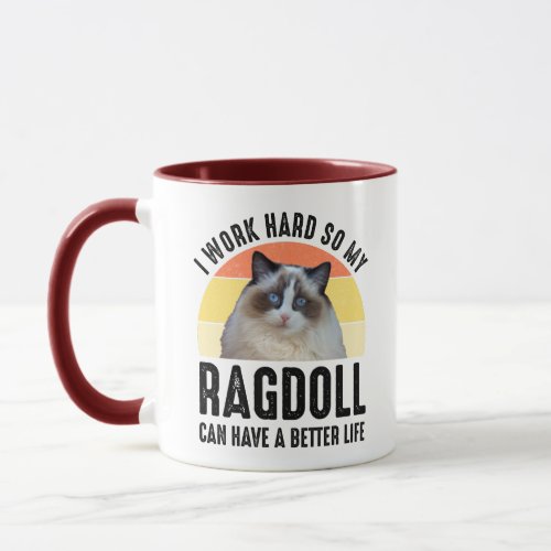 I Work Hard So My Ragdoll Can Have A Better Life Mug