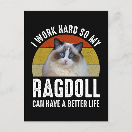 I Work Hard So My Ragdoll Can Have A Better Life Postcard