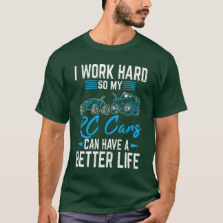 I Work Hard So My RC Cars Can Have A Better Life R T-Shirt