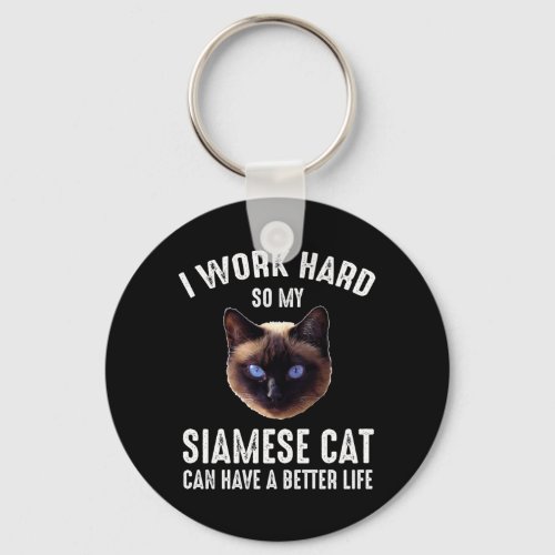 I Work Hard So My Siamese Can Have A Better Life Keychain