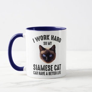 I Work Hard So My Siamese Can Have A Better Life Mug