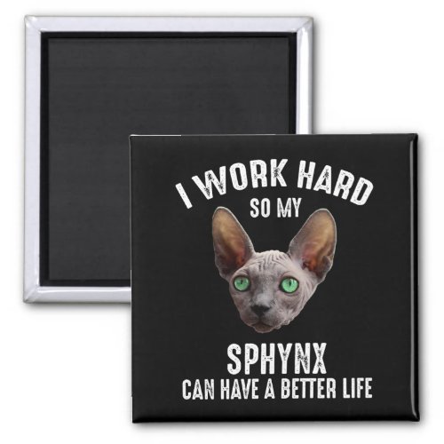 I Work Hard So My Sphynx Can Have A Better Life Magnet