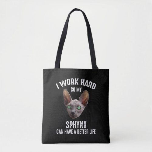I Work Hard So My Sphynx Can Have A Better Life Tote Bag