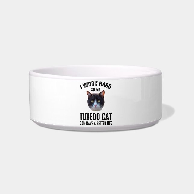 I Work Hard So My Tuxedo Cat Can Have Better Life Bowl (Front)