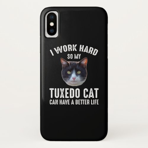 I Work Hard So My Tuxedo Cat Can Have Better Life iPhone X Case