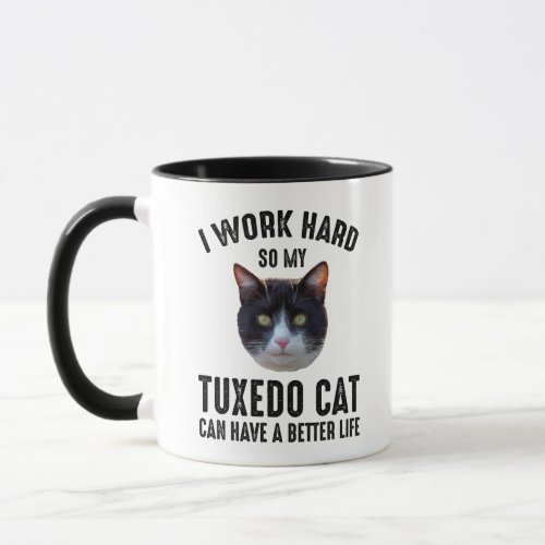 I Work Hard So My Tuxedo Cat Can Have Better Life Mug