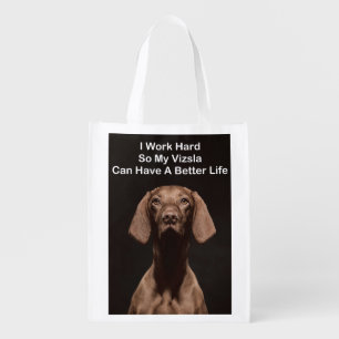 I Work Hard So My Vizsla Can Have A Better Life Grocery Bag