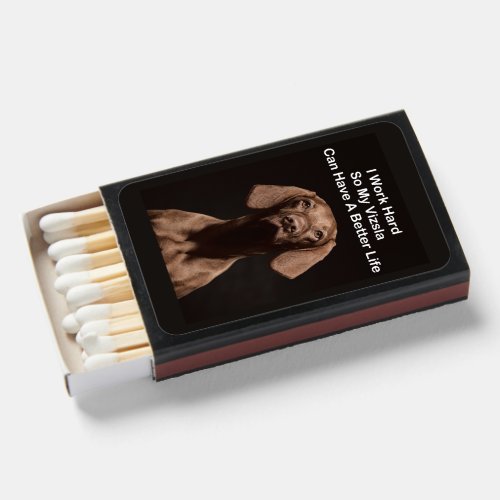 I Work Hard So My Vizsla Can Have A Better Life Matchboxes
