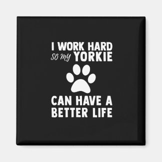 I Work Hard So My Yorkie Paw Can Have Better Life Magnet