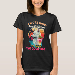 I work hard so that my white german shepherd can e T-Shirt