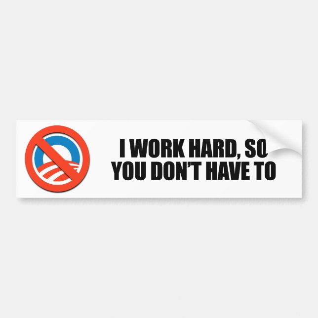 I work hard, so you don't have to bumper sticker (Front)