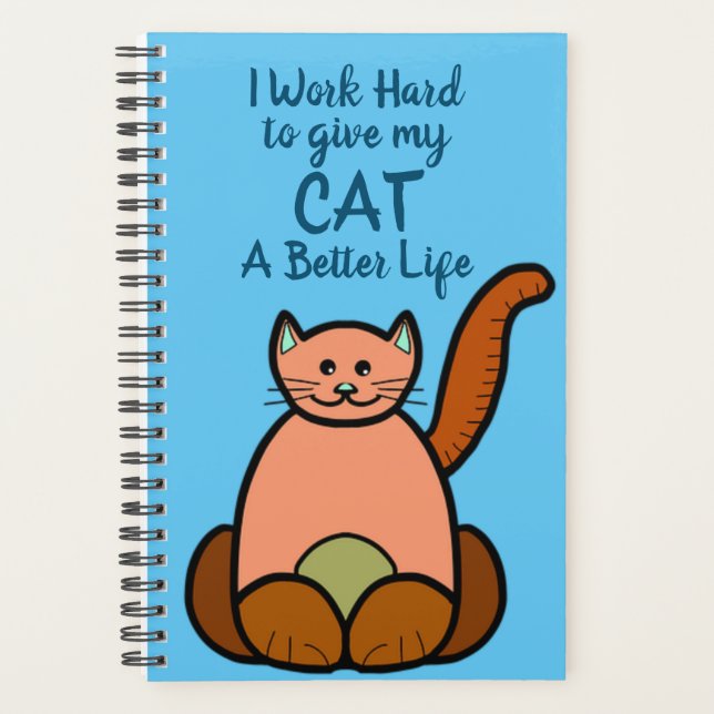 "I Work Hard to give my CAT a Better Life" Journal Planner (Front)