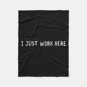 I Work Here Funny Sarcastic Employee Humor Quote Fleece Blanket