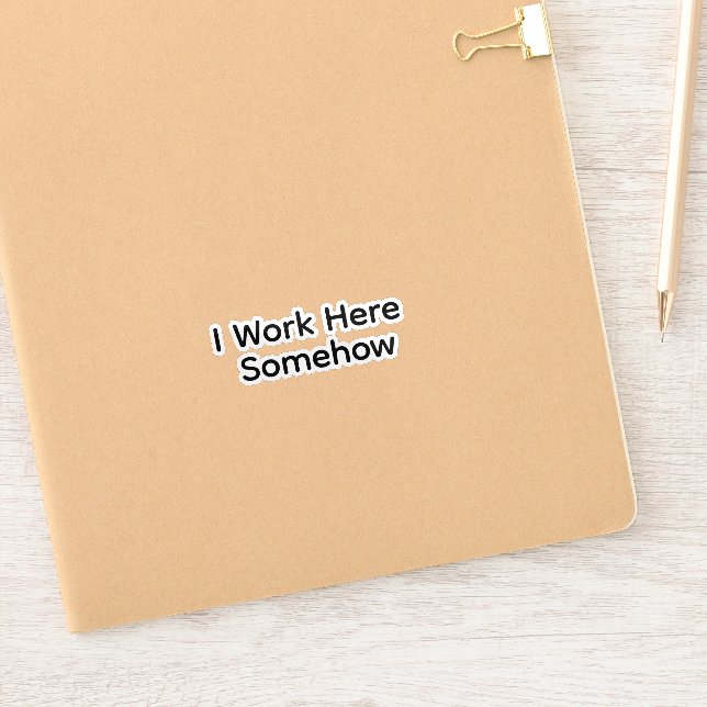 I Work Here Somehow Sticker (Notebook)