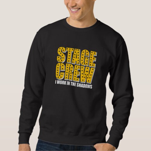 I Work In The Shadows Theatre Tech Stage Crew Sweatshirt