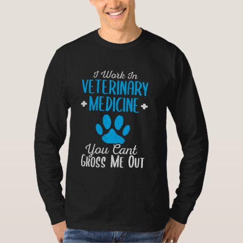 I Work In The Veterinary Medicine Vet Veterinarian T_Shirt