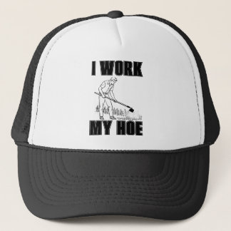 I WORK MY HOE TRUCKER HAT