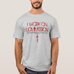 I Work On Commission Bible Verse T-shirt at Zazzle