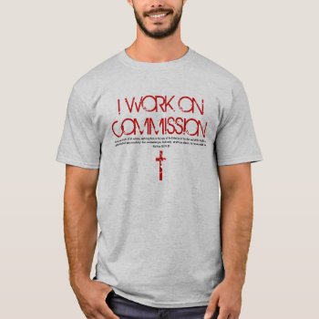 I Work On Commission Bible Verse T-shirt by LPFedorchak at Zazzle